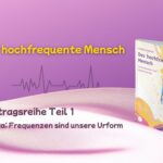 Vortragsreihe Der Hochfrequenter Mensch Teil 1
